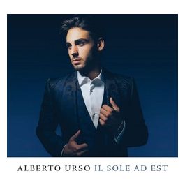 Alberto Urso Il Sole ad Est Album Musicale con Brani Originali e Performance Uniche di Alberto Urso per gli Amanti della Musica Italiana